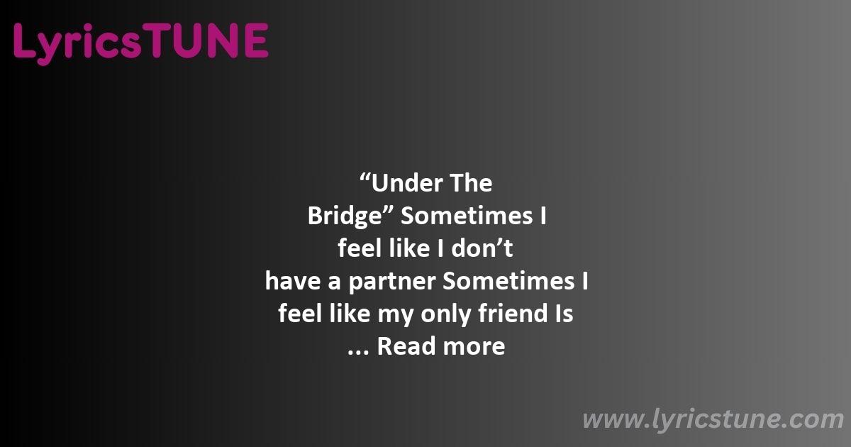 under the bridge lyrics red hot chili peppers lyrics 8220under the bridge8221 lyrics - under the bridge lyrics