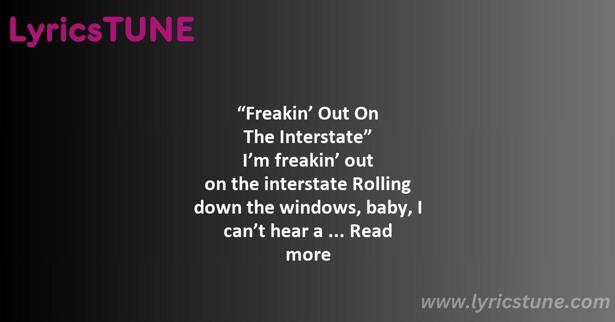 freakin out on the interstate lyrics briston maroney lyrics 8220freakin8217 out on the interstate8221 lyrics - freakin out on the interstate lyrics