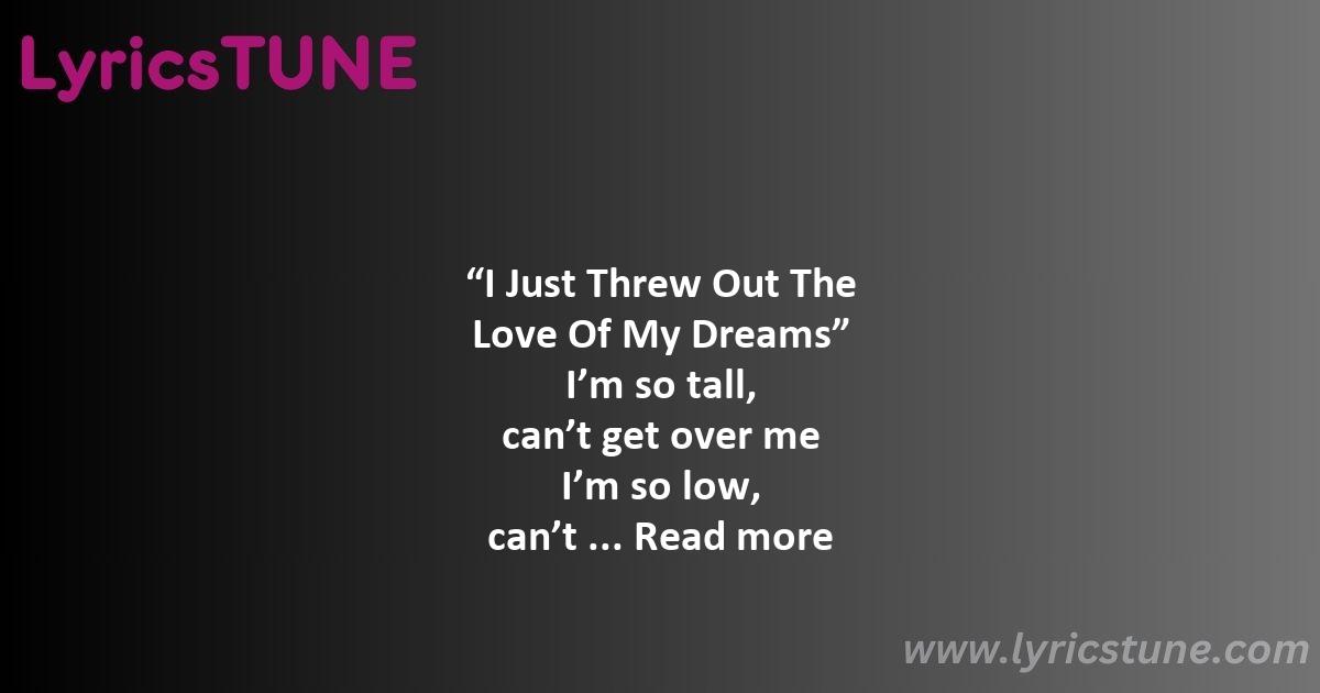 i just threw out the love of my dreams lyrics weezer lyrics 8220i just threw out the love of my dreams8221 lyrics - i just threw out the love of my dreams lyrics