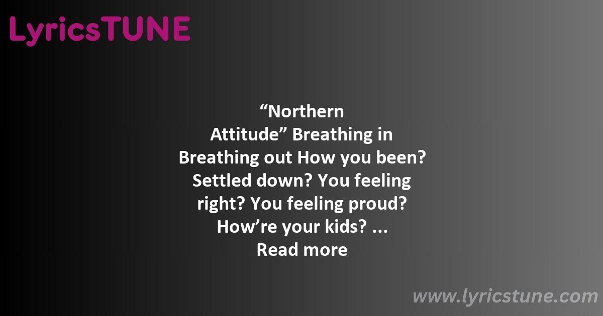 northern attitude lyrics noah kahan lyrics 8220northern attitude8221 lyrics - northern attitude lyrics