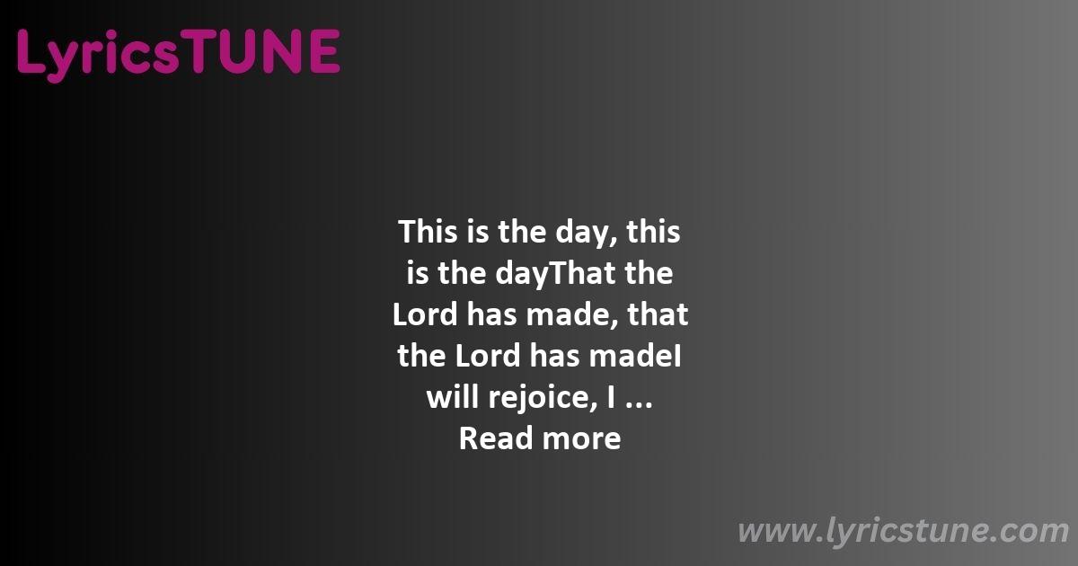 this is the day that the lord has made i will rejoice and be glad in it lyrics - This Is The Day That The Lord Has Made I Will Rejoice And Be Glad In It Lyrics