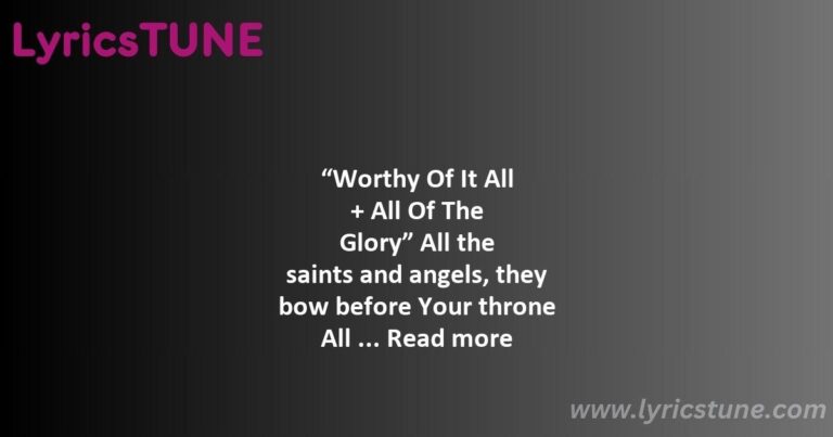 worthy of it all lyrics upperroom lyrics 8220worthy of it all all of the glory8221 lyrics - yeshua lyrics