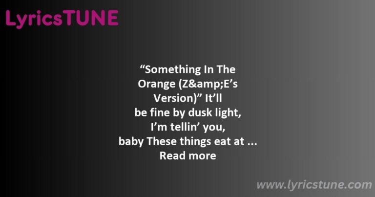 zach bryan something in the orange lyrics zach bryan lyrics 8220something in the orange z038e8217s version8221 lyrics - fear and fridays lyrics